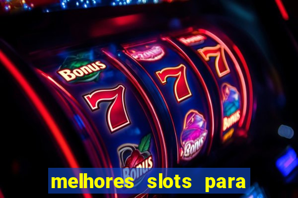 melhores slots para ganhar dinheiro